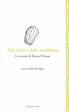Cover Alla ricerca della madeleine. Le ricette di Marcel Proust