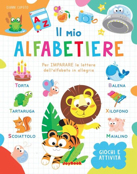 Il mio alfabetiere. Per imparare le lettere dell'alfabeto in allegria Il mio alfabetiere. Per imparare le lettere dell'alfabeto in allegria