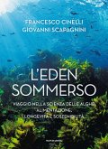 L' Eden sommerso. Viaggio nella scienza delle alghe: alimentazione, longevità e sostenibilità L' Eden sommerso. Viaggio nella scienza delle alghe: alimentazione, longevità e sostenibilità