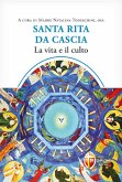 Santa Rita da Cascia. La vita e il culto Santa Rita da Cascia. La vita e il culto