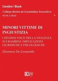 Minori vittime di ingiustizia. I diversi volti della violenza sui bambini: implicazioni giuridiche e psicologiche Minori vittime di ingiustizia. I diversi volti della violenza sui bambini: implicazioni giuridiche e psicologiche