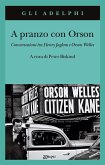 A pranzo con Orson. Conversazioni tra Henry Jaglom e Orson Welles A pranzo con Orson. Conversazioni tra Henry Jaglom e Orson Welles