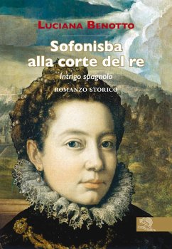 Sofonisba alla corte del re. Intrigo spagnolo - Benotto, Luciana