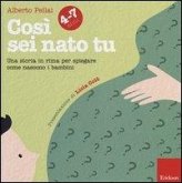 Così sei nato tu 4-7 anni. Una storia in rima per spiegare come nascono i bambini Così sei nato tu 4-7 anni. Una storia in rima per spiegare come nascono i bambini