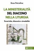 La ministerialità del diacono nella liturgia. Eucaristia, diaconia e sinodalità La ministerialità del diacono nella liturgia. Eucaristia, diaconia e sinodalità