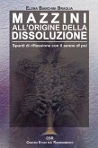 Mazzini all'origine della dissoluzione. Spunti di riflessione con il senno di poi Mazzini all'origine della dissoluzione. Spunti di riflessione con il senno di poi