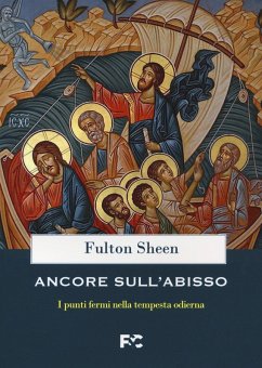 Ancore sull'abisso. I punti fermi nella tempesta odierna - Sheen, Fulton John