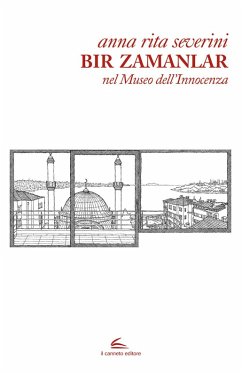 Bir Zamanlar. Nel museo dell'innocenza - Severini, Anna Rita