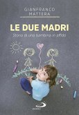 Le due madri. Storia di una bambina in affido Le due madri. Storia di una bambina in affido