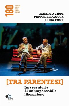[Tra parentesi]. La vera storia di un'impensabile liberazione - Cirri, Massimo; Dell'Acqua, Peppe; Rossi, Erika