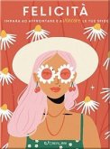 Felicità. Impara ad affrontare e a vincere le tue sfide Felicità. Impara ad affrontare e a vincere le tue sfide