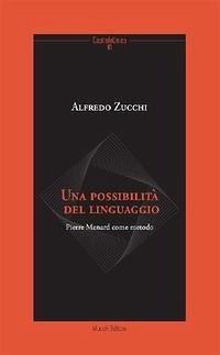 Una possibilità del linguaggio. Pierre Menard come metodo - Zucchi, Alfredo