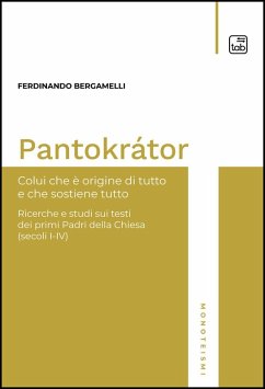 Pantokrátor. Colui che è origine di tutto e che sostiene tutto. Ricerche e studi sui testi dei primi Padri della Chiesa (secoli I-IV) - Bergamelli, Ferdinando Pantokrátor. Colui che è origine di tutto e che sostiene tutto. Ricerche e studi sui testi dei primi Padri della Chiesa (secoli I-IV) - Bergamelli, Ferdinando