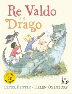 Re Valdo e il drago - Bently, Peter; Oxenbury, Helen Re Valdo e il drago - Bently, Peter; Oxenbury, Helen