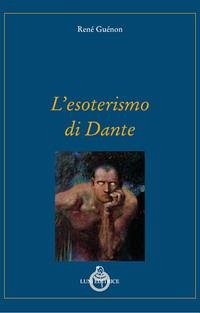 L' esoterismo di Dante - Guénon, René