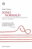 Sono normale? Due secoli di ricerca ossessiva della «norma» Sono normale? Due secoli di ricerca ossessiva della «norma»