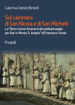 Sul cammino di San Nicola e di San Michele. La «Descrizione itineraria del pellegrinaggio per Bari e Monte S. Angelo» di Francesco Sorda - Berardi, Caterina Celeste