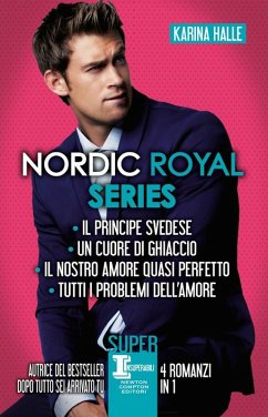 Nordic Royal series: Il principe svedese-Un cuore di ghiaccio-Il nostro amore quasi perfetto-Tutti i problemi dell'amore - Halle, Karina