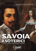 Savoia esoterici. Sacro e profano nella dinastia Sabauda Savoia esoterici. Sacro e profano nella dinastia Sabauda