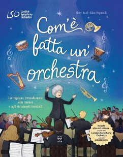 Cover Com'è fatta un'orchestra. La migliore introduzione alla musica e agli strumenti musicali
