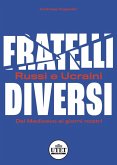 Fratelli diversi. Russi e ucraini. Dal Medioevo ai giorni nostri Fratelli diversi. Russi e ucraini. Dal Medioevo ai giorni nostri