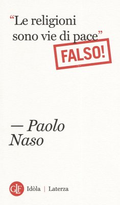 «Le religioni sono vie di pace». (Falso!) - Naso, Paolo
