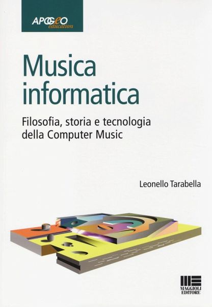 Musica informatica. Filosofia, storia e tecnologia della computer music Musica informatica. Filosofia, storia e tecnologia della computer music