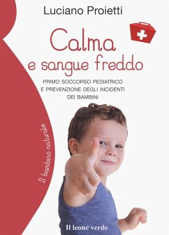 Cover Calma e sangue freddo. Primo soccorso pediatrico e prevenzione degli incidenti dei bambini