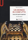 Un mondo in conflitto. Teoria dei giochi applicata Un mondo in conflitto. Teoria dei giochi applicata