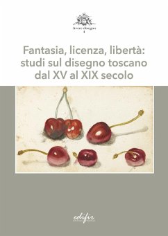 Cover Fantasia, licenza, libertà: studi sul disegno toscano dal XV al XIX secolo