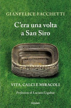C'era una volta a San Siro. Vita, calci e miracoli - Facchetti, Gianfelice