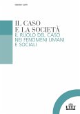 Il caso e la società. Il ruolo del caso nei fenomeni umani e sociali Il caso e la società. Il ruolo del caso nei fenomeni umani e sociali