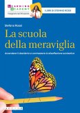 La scuola della meraviglia. Accendere il desiderio e contrastare la disaffezione scolastica La scuola della meraviglia. Accendere il desiderio e contrastare la disaffezione scolastica