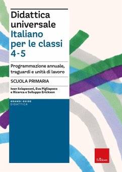 Didattica universale. Italiano per la classi 4-5. Programmazione annuale, traguardi e unità di lavoro. Scuola primaria - Sciapeconi, Ivan; Pigliapoco, Eva