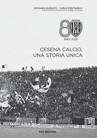Cesena calcio, una storia unica. 1940-2020 - Guiducci, Giovanni; Fontanelli, Carlo