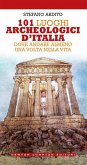 101 luoghi archeologici d'Italia dove andare almeno una volta nella vita 101 luoghi archeologici d'Italia dove andare almeno una volta nella vita