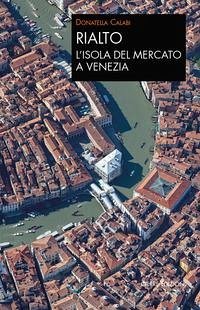 Cover Rialto. L'isola del mercato a Venezia. Una passeggiata tra arte e storia