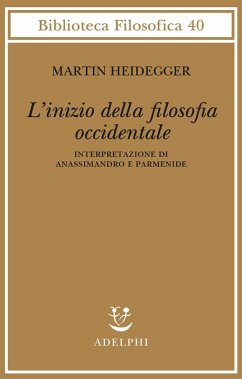 L' inizio della filosofia occidentale. Interpretazione di Anassimandro e Parmenide - Heidegger, Martin