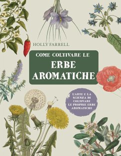 Cover Come coltivare le erbe aromatiche. L'arte e la scienza di coltivare le proprie erbe aromatiche