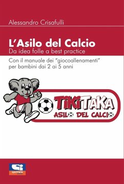 L' asilo del calcio. Da idea folle a best practice - Crisafulli, Alessandro