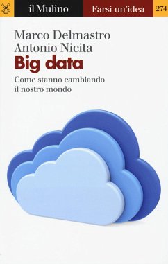 Big data. Come stanno cambiando il nostro mondo - Delmastro, Marco; Nicita, Antonio