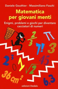Matematica per giovani menti. Enigmi, problemi e giochi per diventare cacciatori di numeri - Gouthier, Daniele; Foschi, Massimiliano