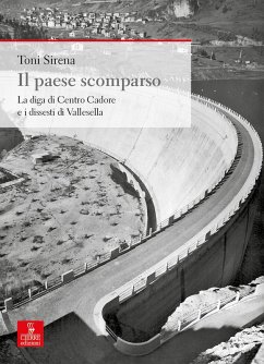 Il paese scomparso. La diga di centro Cadore e i dissesti di Vallesella - Sirena, Toni