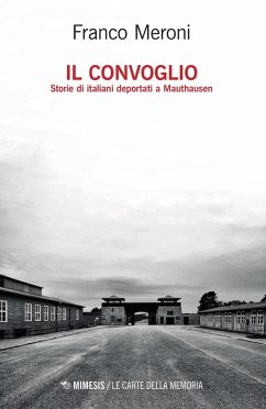 Il convoglio. Storie di italiani deportati a Mauthausen - Meroni, Franco