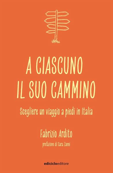 A ciascuno il suo cammino. Scegliere un viaggio a piedi in Italia
