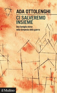 Ci salveremo insieme. Una famiglia ebrea nella tempesta della guerra - Ottolenghi, Ada