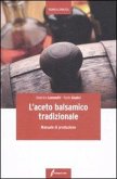 L' aceto balsamico tradizionale. Manuale di produzione L' aceto balsamico tradizionale. Manuale di produzione