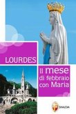 Lourdes. Il mese di febbraio con Maria Lourdes. Il mese di febbraio con Maria