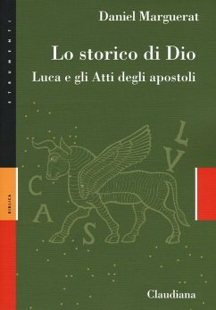 Lo storico di Dio. Luca e gli Atti degli Apostoli - Marguerat, Daniel