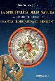 La spiritualità della natura. La cosmo-teologia in Santa Ildegarda di Bingen La spiritualità della natura. La cosmo-teologia in Santa Ildegarda di Bingen